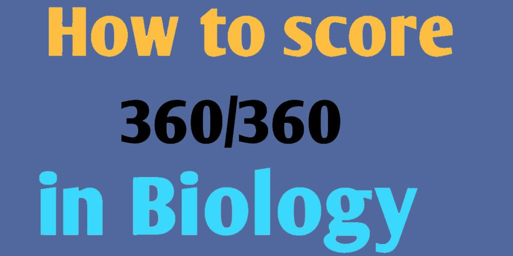 How to score 360 in biology